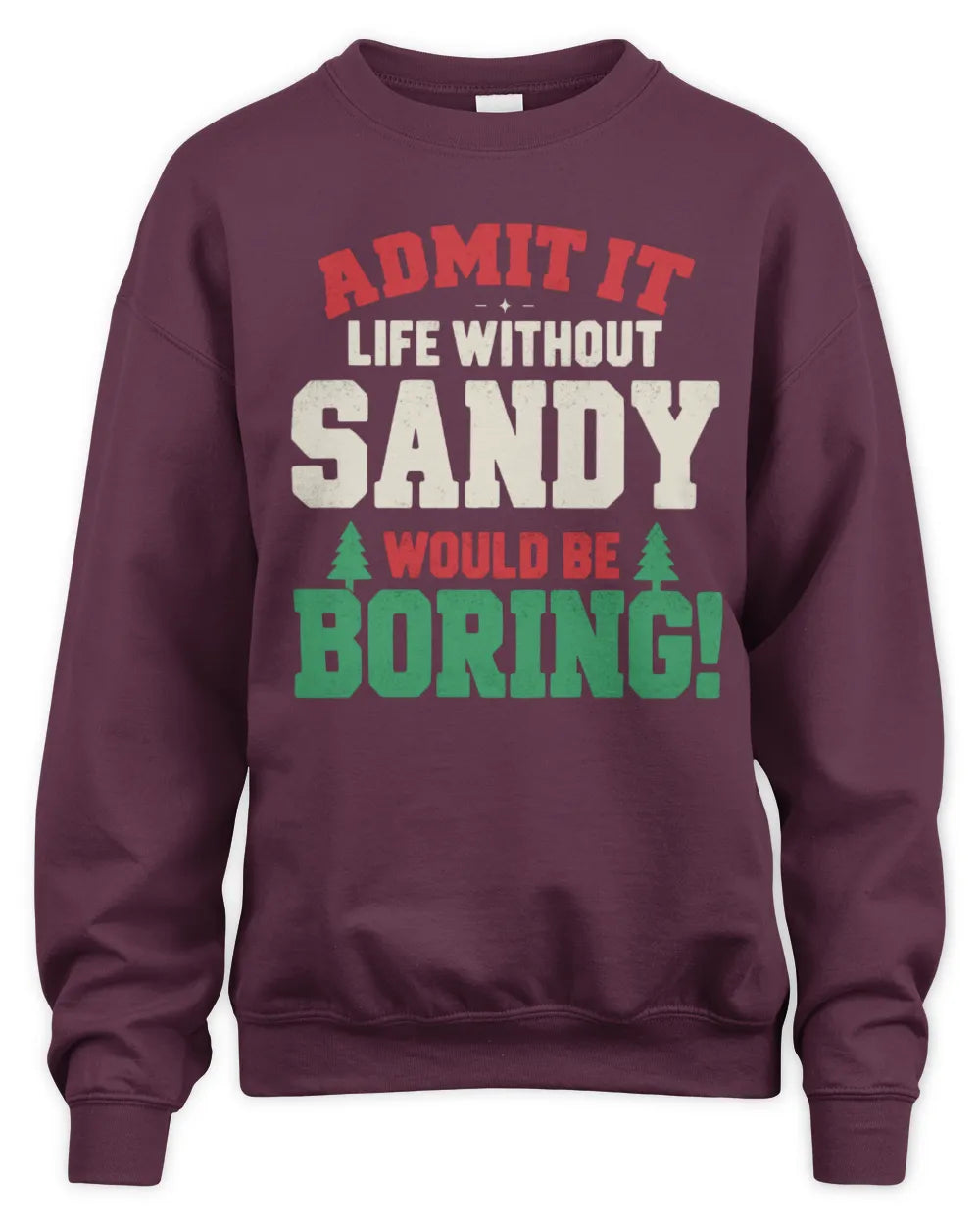 SANDY P5 TH08 Christmas T-Shirt – “Life Without NAME Would Be Boring” - Unisex Sweatshirt - Maroon