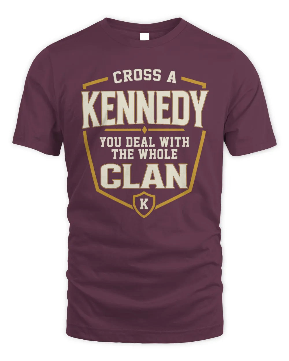 KENNEDY NT1-K008 Cross A/An NAME, You Deal With the Whole Clan | Personalized Vintage T-Shirt - Unisex Standard T-Shirt - Maroon