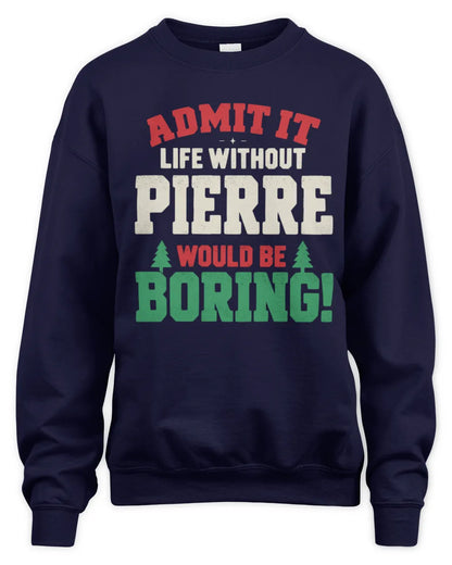 PIERRE P5 TH08 Christmas T-Shirt – “Life Without NAME Would Be Boring” - Unisex Sweatshirt - Navy