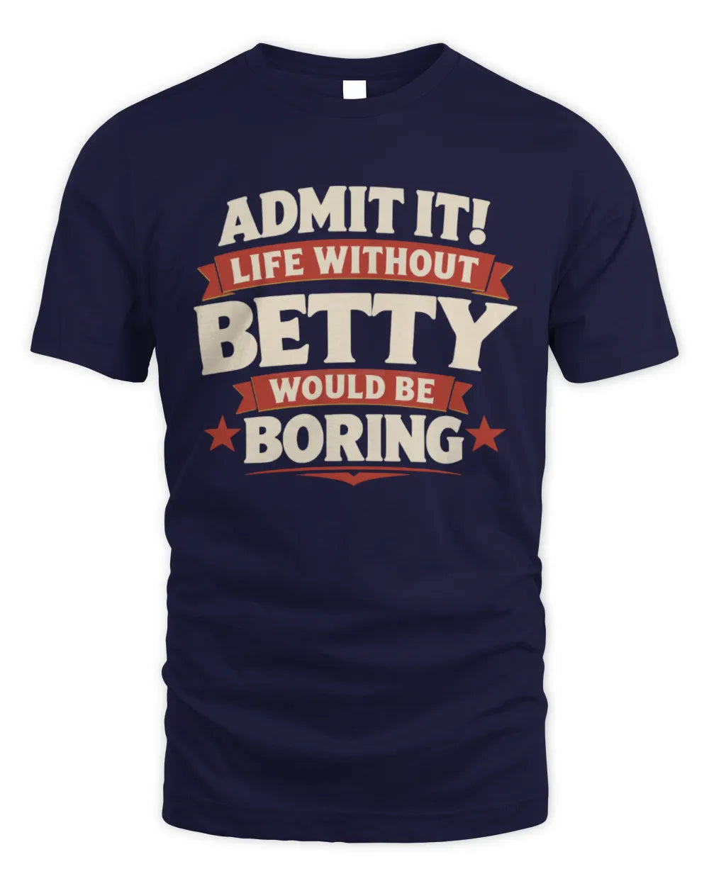 BETTY P4 KT003 Personalized Funny Quote Apparel “Life Without NAME Would Be Boring” - Unisex Standard T-Shirt - Navy