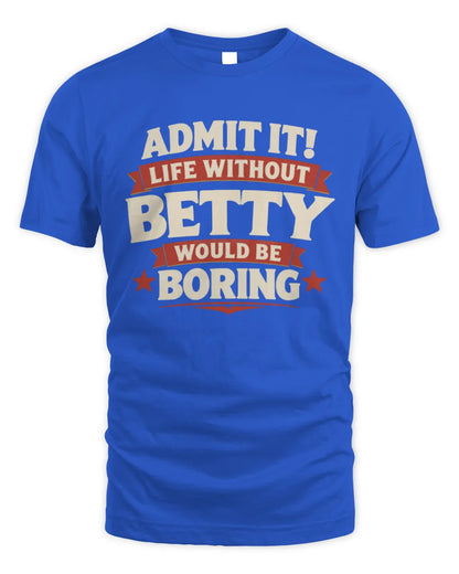 BETTY P4 KT003 Personalized Funny Quote Apparel “Life Without NAME Would Be Boring” - Unisex Standard T-Shirt - Royal