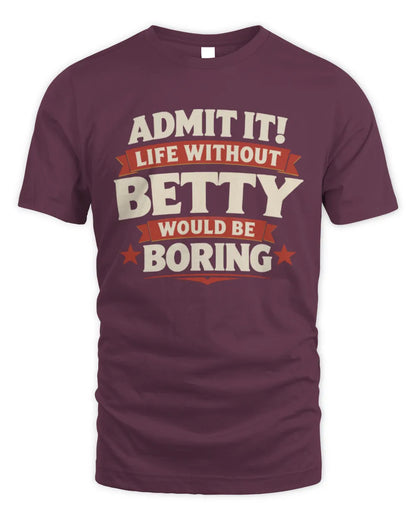 BETTY P4 KT003 Personalized Funny Quote Apparel “Life Without NAME Would Be Boring” - Unisex Standard T-Shirt - Maroon