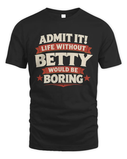 BETTY P4 KT003 Personalized Funny Quote Apparel “Life Without NAME Would Be Boring” - Unisex Standard T-Shirt - Black