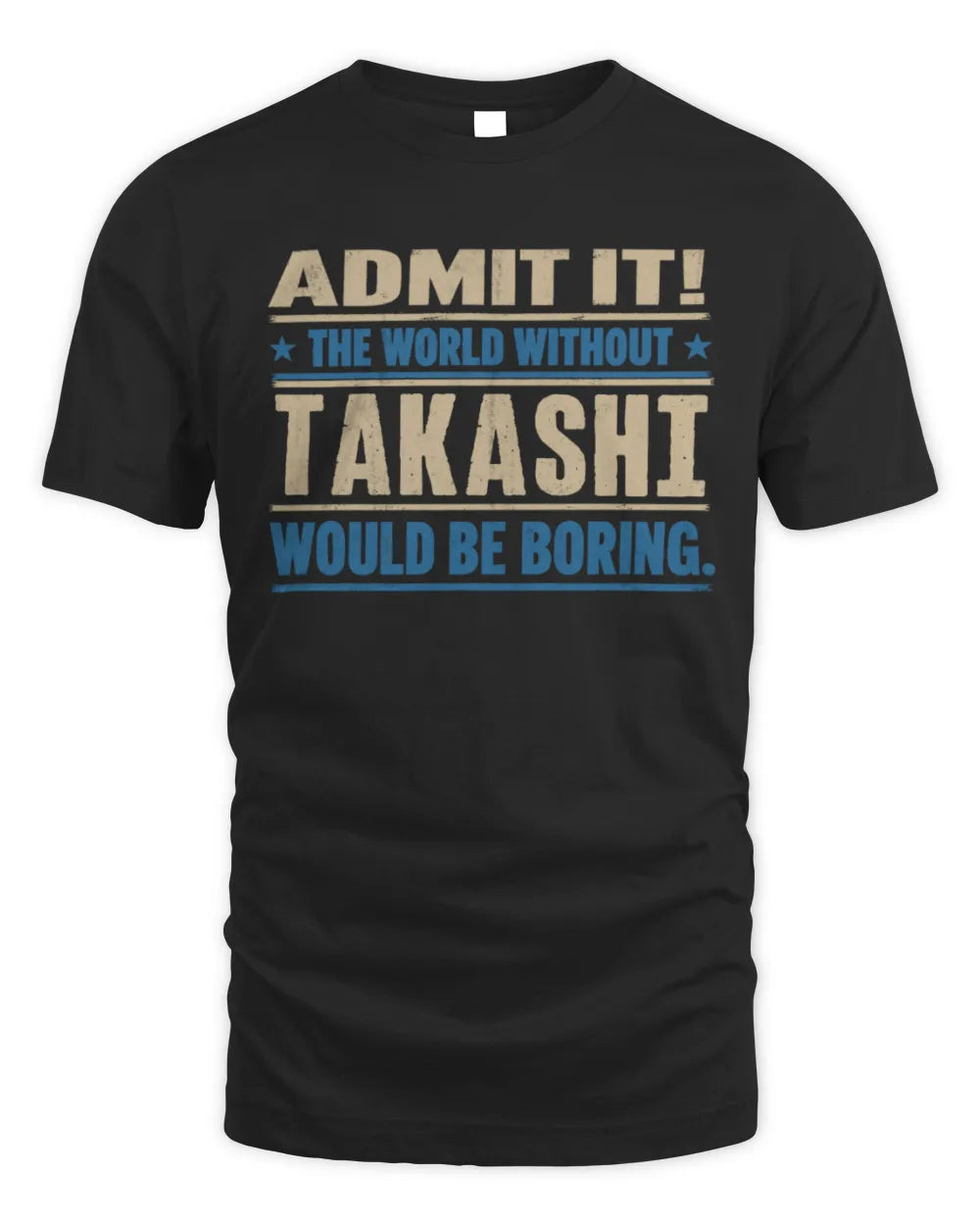 TAKASHI TP68-K2-968 – Personalized Funny Quote Apparel “The World Without NAME Would Be Boring” - Unisex Standard T-Shirt - Black