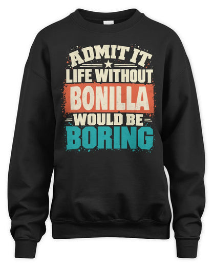 BONILLA P02-TH11-226 Personalized Admit It Life Without [Name] Would Be Boring T-Shirt - Custom Name Funny Gift - Unisex Sweatshirt - Black