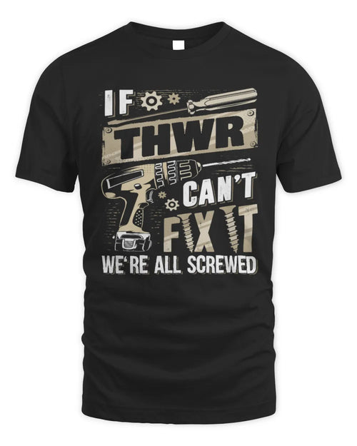 THWR TX03 P02 - Personalized Handyman Mechanic Shirt “If NAME Can’t Fix It, We’re All Screwed” - Unisex Standard T-Shirt - Black