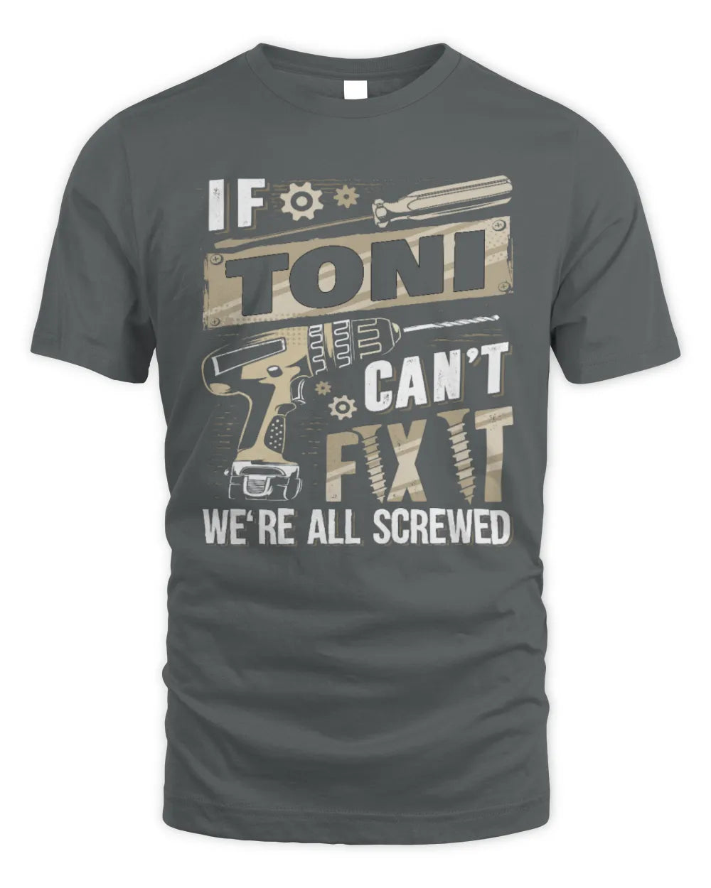 TONI TX03 P02 - Personalized Handyman Mechanic Shirt “If NAME Can’t Fix It, We’re All Screwed” - Unisex Standard T-Shirt - Charcoal