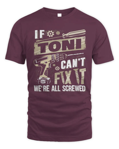 TONI TX03 P02 - Personalized Handyman Mechanic Shirt “If NAME Can’t Fix It, We’re All Screwed” - Unisex Standard T-Shirt - Maroon