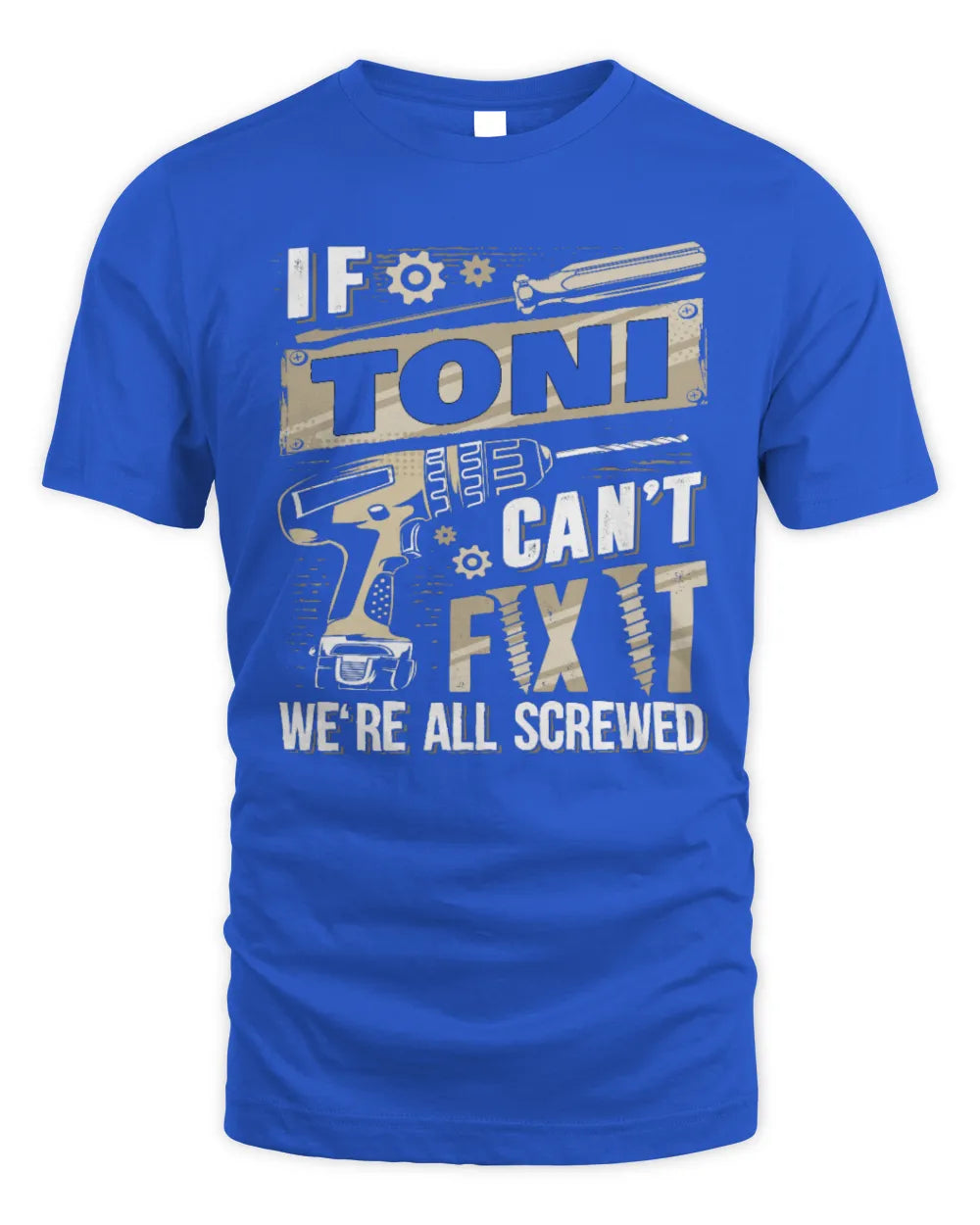 TONI TX03 P02 - Personalized Handyman Mechanic Shirt “If NAME Can’t Fix It, We’re All Screwed” - Unisex Standard T-Shirt - Royal