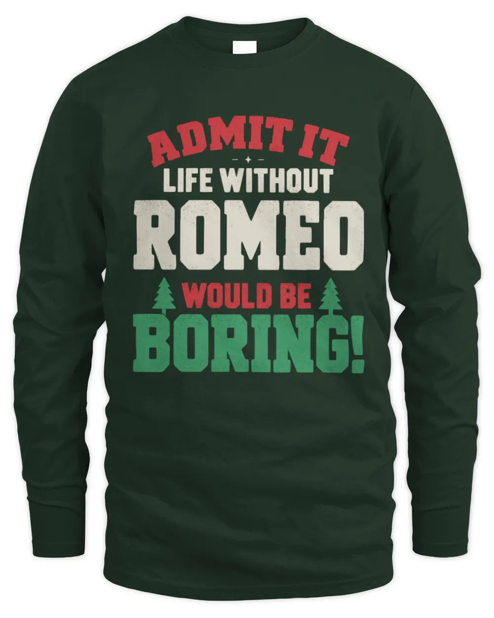 ROMEO P5 TH08 Christmas T-Shirt – “Life Without NAME Would Be Boring” - Men's Long Sleeved T-Shirt - Forest Green