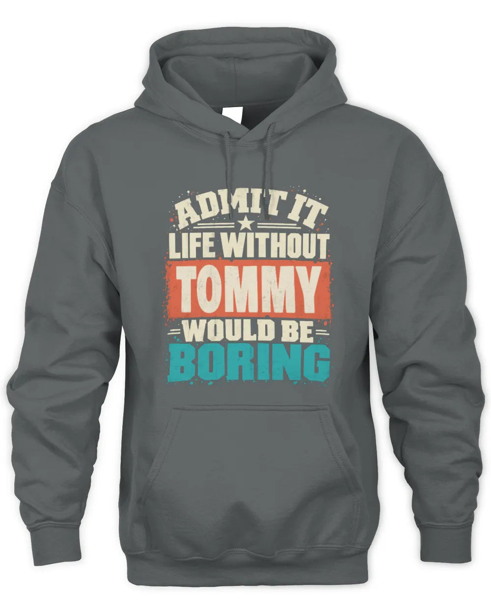 TOMMY P02-TH11-226 Personalized Admit It Life Without [Name] Would Be Boring T-Shirt - Custom Name Funny Gift - Unisex Hoodie - Charcoal