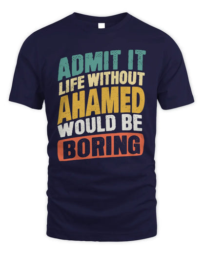 AHAMED TP88-K4-229
Personalized Funny Quote Apparel “Life Without NAME Would Be Boring” - Unisex Standard T-Shirt - Navy