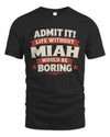 MIAH P4 KT003 Personalized Funny Quote Apparel “Life Without NAME Would Be Boring”