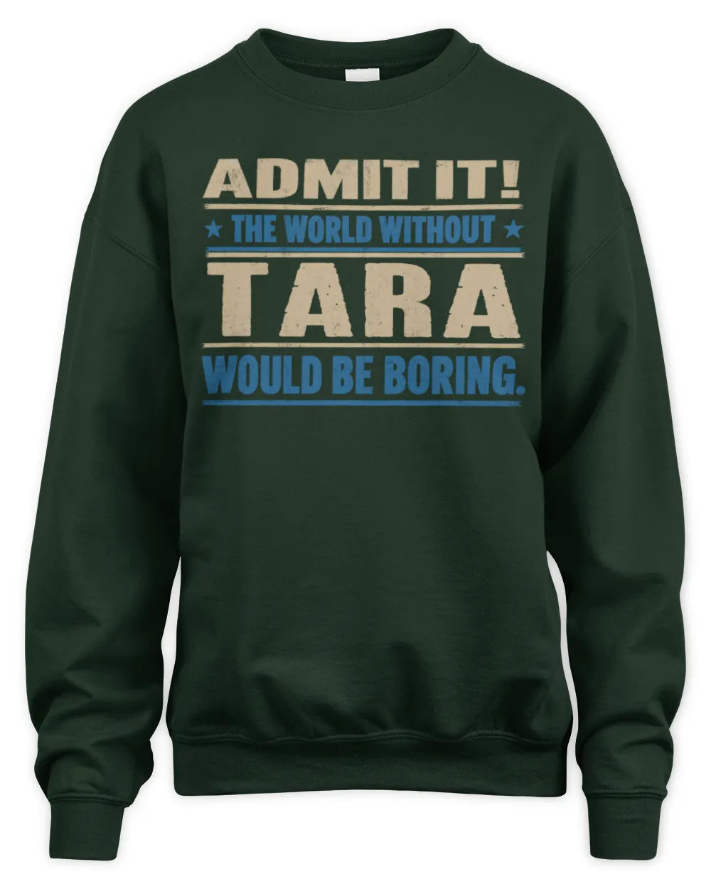TARA TP68-K2-968 – Personalized Funny Quote Apparel “The World Without NAME Would Be Boring” - Unisex Sweatshirt - Forest Green