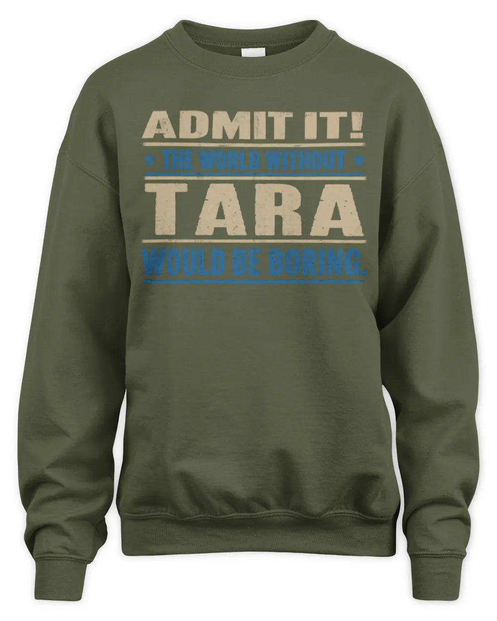 TARA TP68-K2-968 – Personalized Funny Quote Apparel “The World Without NAME Would Be Boring” - Unisex Sweatshirt - Military Green