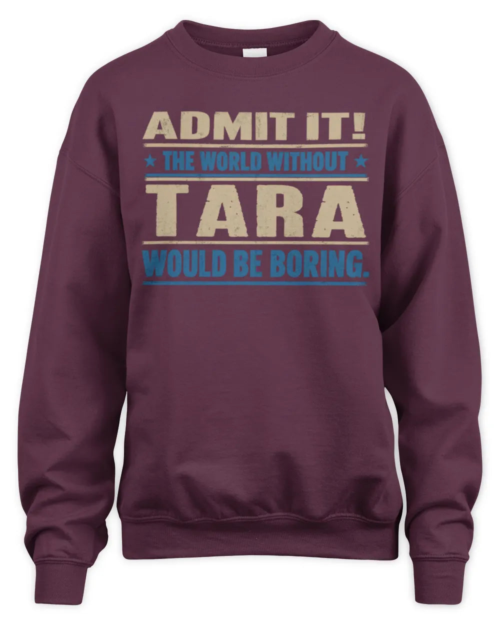 TARA TP68-K2-968 – Personalized Funny Quote Apparel “The World Without NAME Would Be Boring” - Unisex Sweatshirt - Maroon