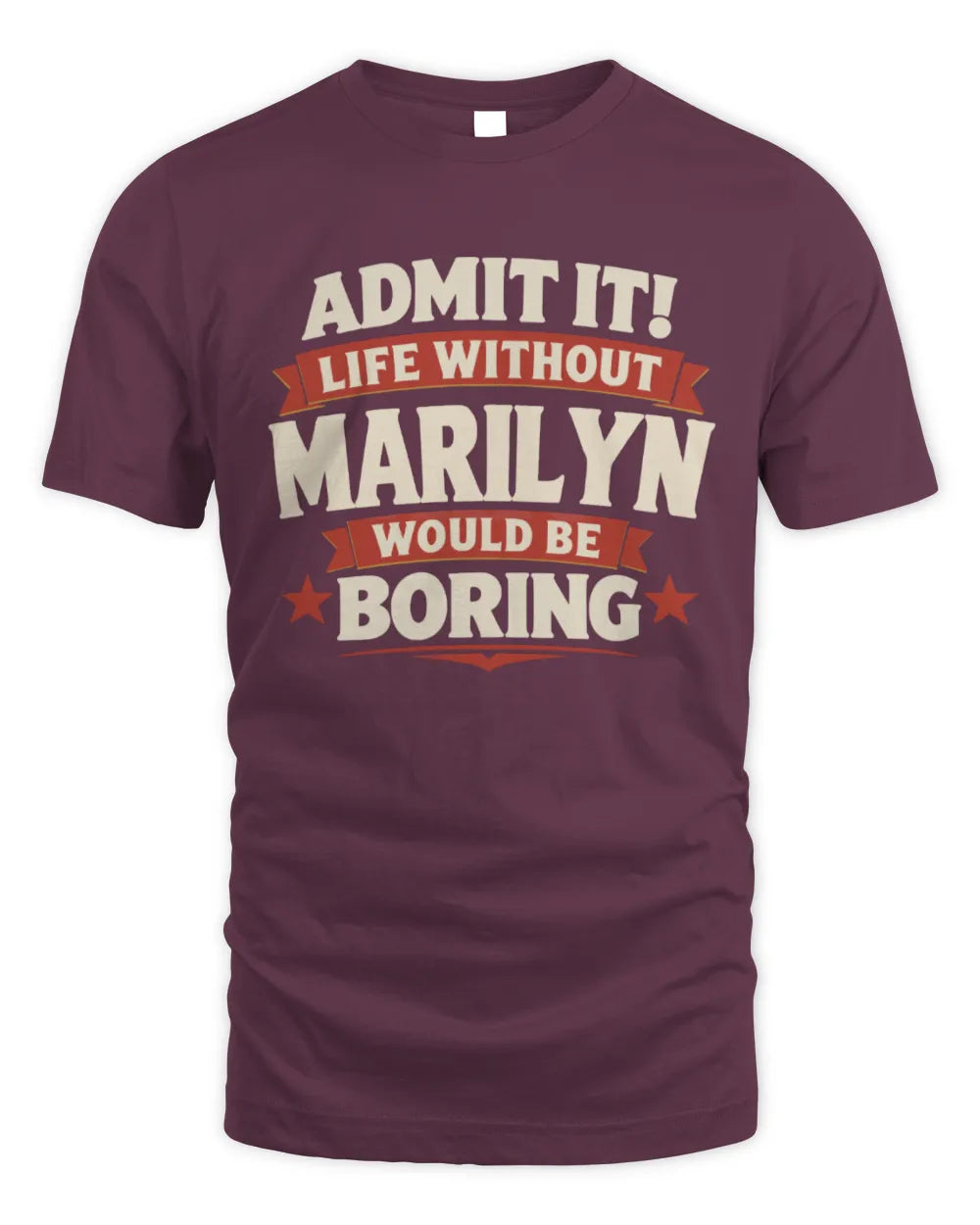 MARILYN P4 KT003 Personalized Funny Quote Apparel “Life Without NAME Would Be Boring” - Unisex Standard T-Shirt - Maroon