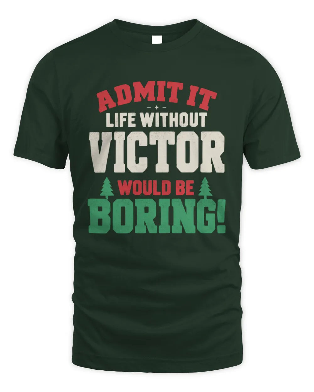 VICTOR P5 TH08 Christmas T-Shirt – “Life Without NAME Would Be Boring” - Unisex Standard T-Shirt - Forest Green