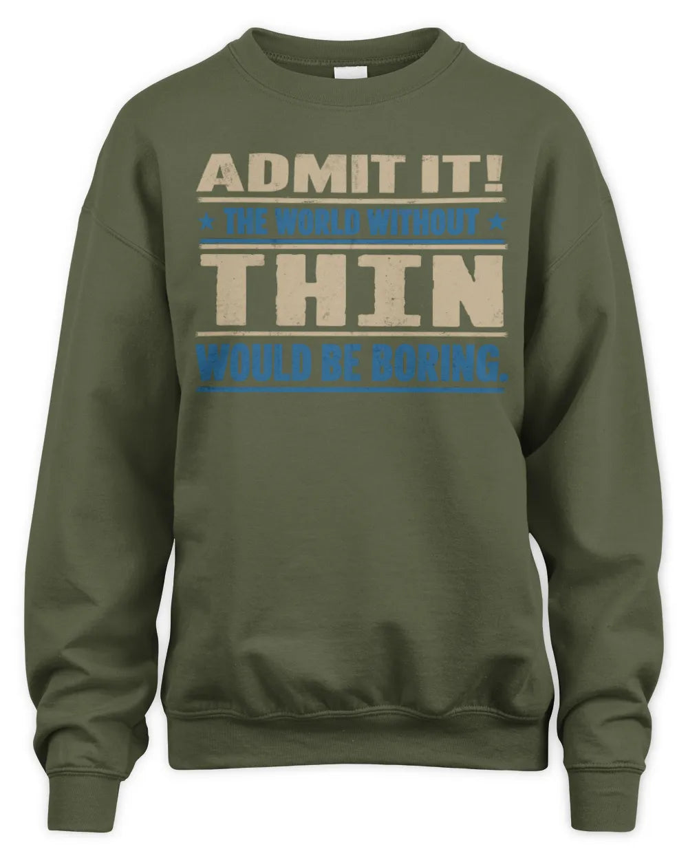 THIN TP68-K2-968 – Personalized Funny Quote Apparel “The World Without NAME Would Be Boring” - Unisex Sweatshirt - Military Green
