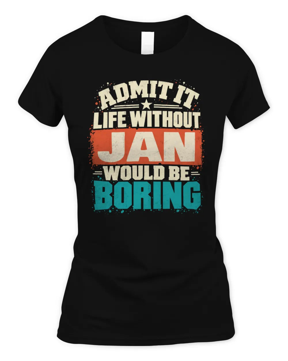 JAN P02-TH11-226 Personalized Admit It Life Without [Name] Would Be Boring T-Shirt - Custom Name Funny Gift - Women's Standard T-Shirt - Black
