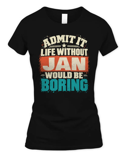 JAN P02-TH11-226 Personalized Admit It Life Without [Name] Would Be Boring T-Shirt - Custom Name Funny Gift - Women's Standard T-Shirt - Black