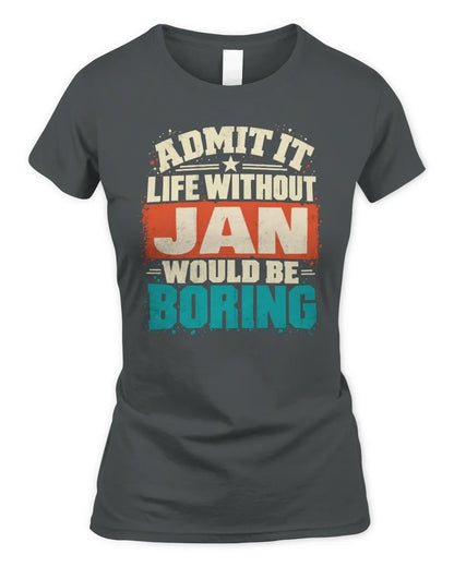 JAN P02-TH11-226 Personalized Admit It Life Without [Name] Would Be Boring T-Shirt - Custom Name Funny Gift - Women's Standard T-Shirt - Charcoal