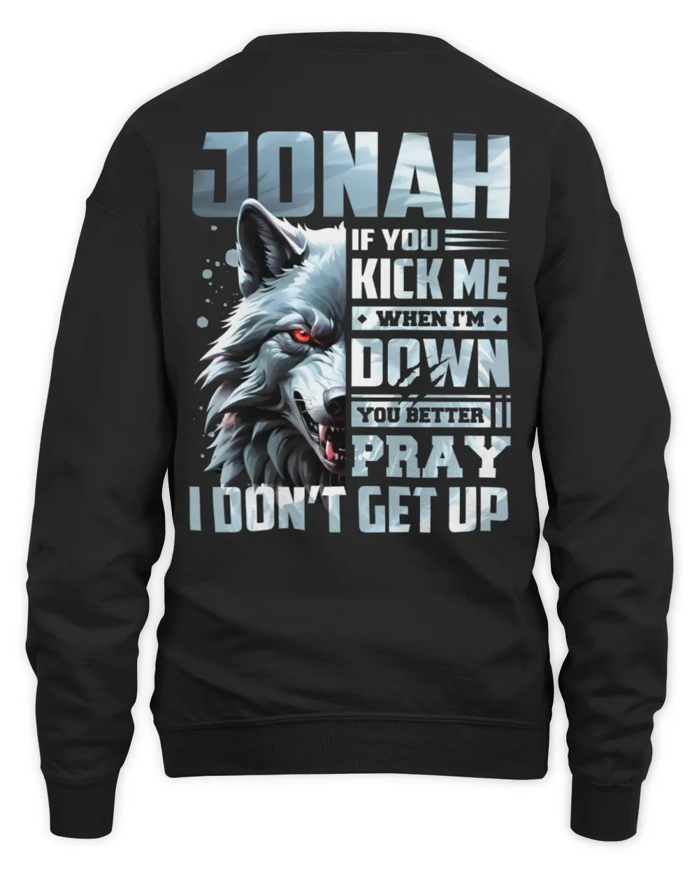 JONAH AP62-K4-666 - Personalized Fierce Wolf Quote Apparel “If You Kick Me When I’m Down, You Better Pray I Don’t Get Up” - Unisex Sweatshirt - Black
