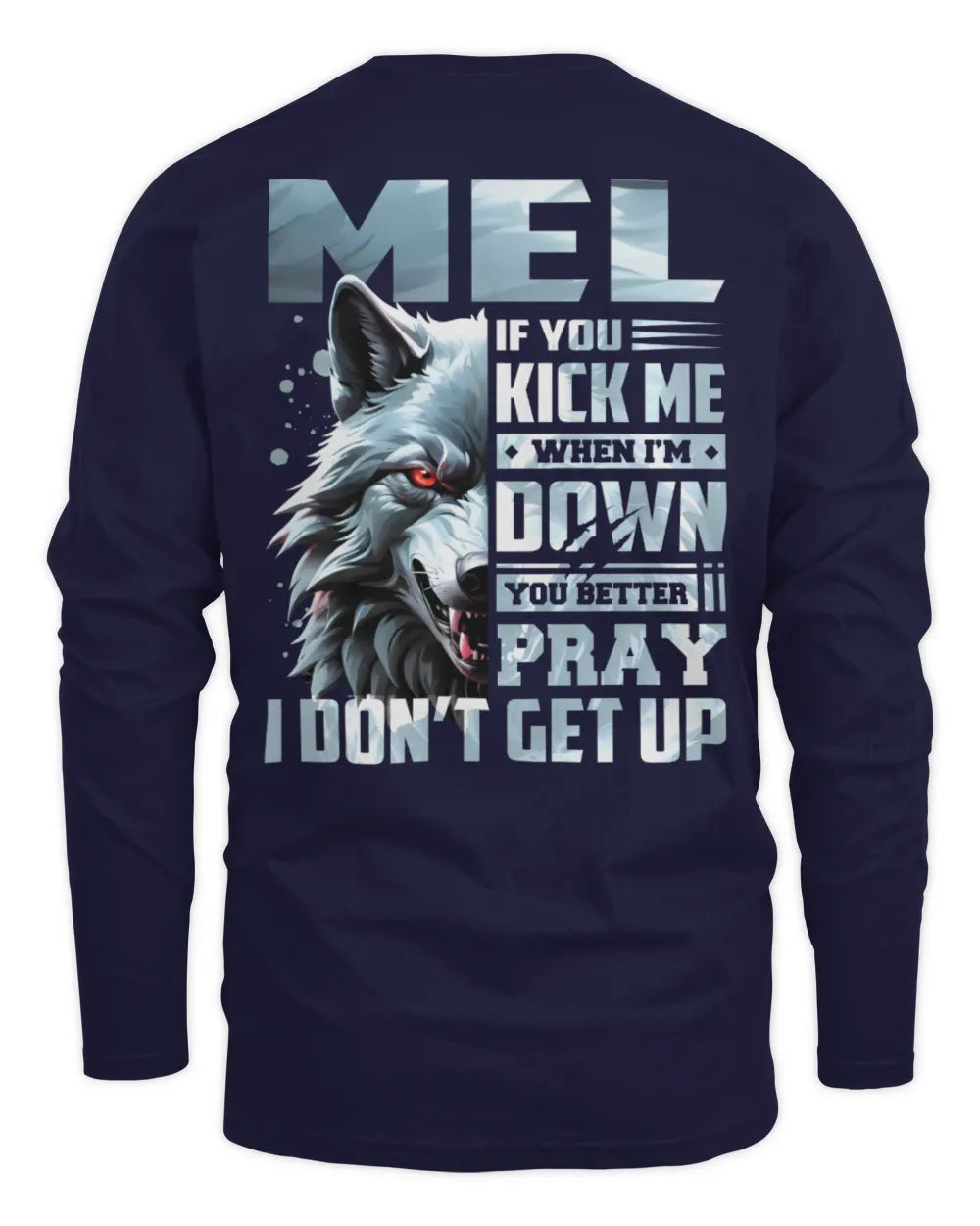 MEL AP62-K4-666 - Personalized Fierce Wolf Quote Apparel “If You Kick Me When I’m Down, You Better Pray I Don’t Get Up” - Men's Long Sleeved T-Shirt - Navy