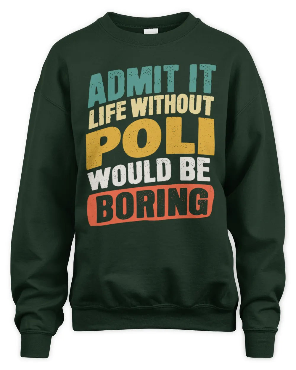 POLI TP88-K4-229
Personalized Funny Quote Apparel “Life Without NAME Would Be Boring” - Unisex Sweatshirt - Forest Green