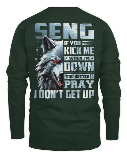 SENG AP62-K4-666 - Personalized Fierce Wolf Quote Apparel “If You Kick Me When I’m Down, You Better Pray I Don’t Get Up” - Men's Long Sleeved T-Shirt - Forest Green