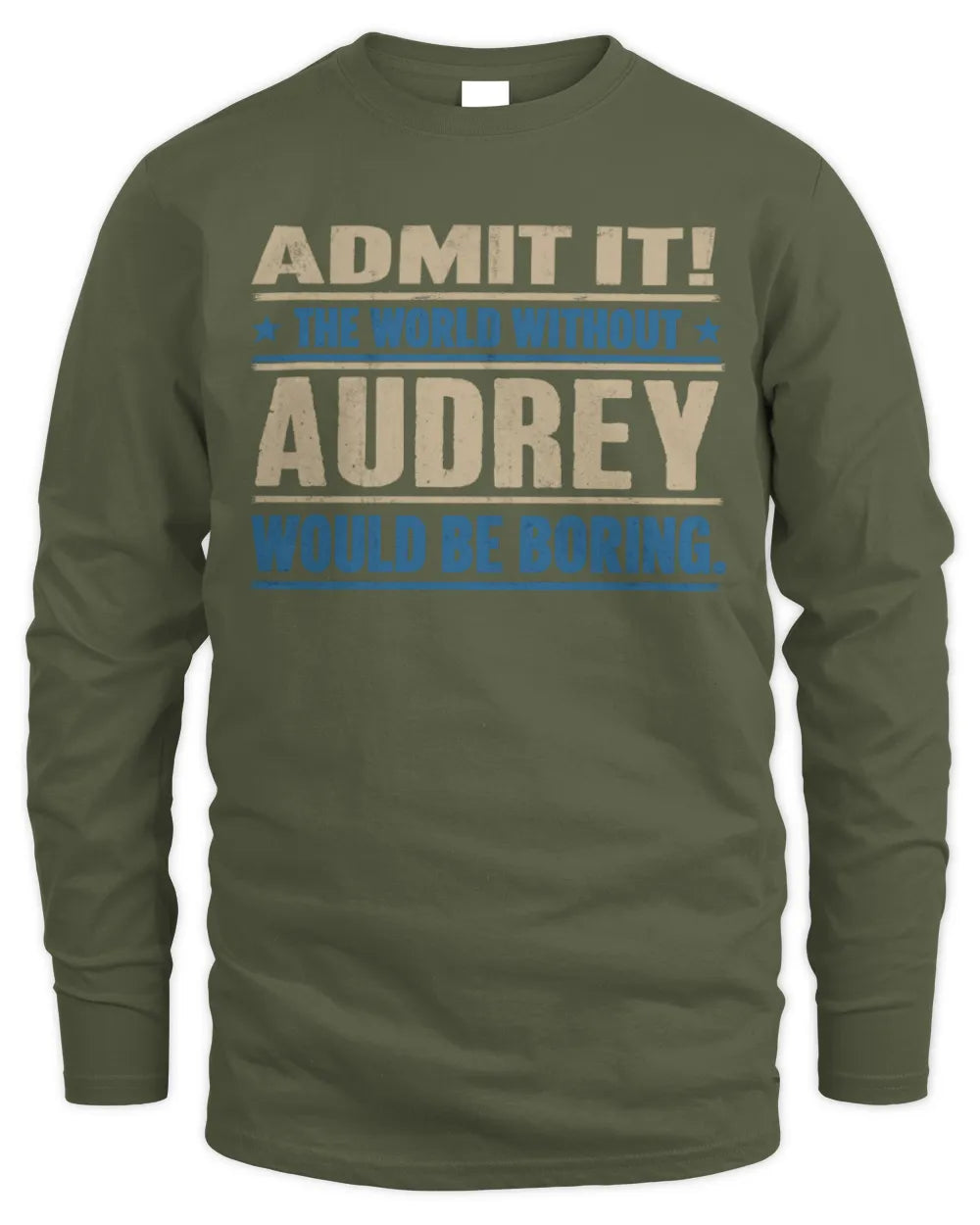 AUDREY TP68-K2-968 – Personalized Funny Quote Apparel “The World Without NAME Would Be Boring” - Men's Long Sleeved T-Shirt - Military Green