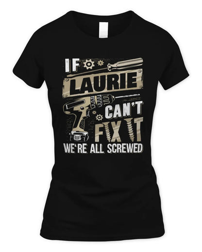 LAURIE TX03 P02 - Personalized Handyman Mechanic Shirt “If NAME Can’t Fix It, We’re All Screwed” - Women's Standard T-Shirt - Black