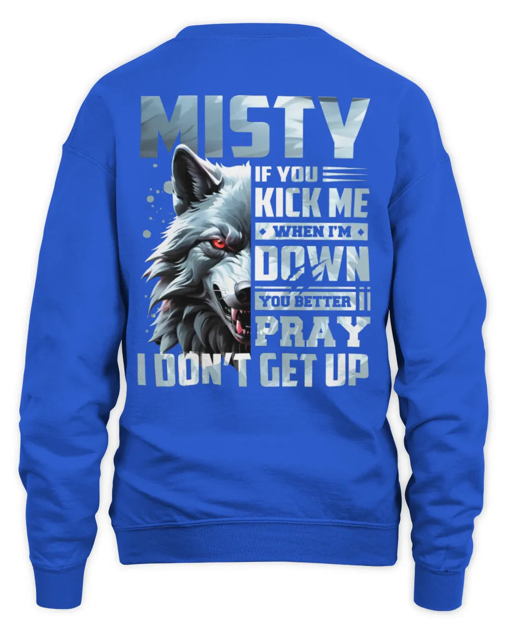 MISTY AP62-K4-666 - Personalized Fierce Wolf Quote Apparel “If You Kick Me When I’m Down, You Better Pray I Don’t Get Up” - Unisex Sweatshirt - Royal
