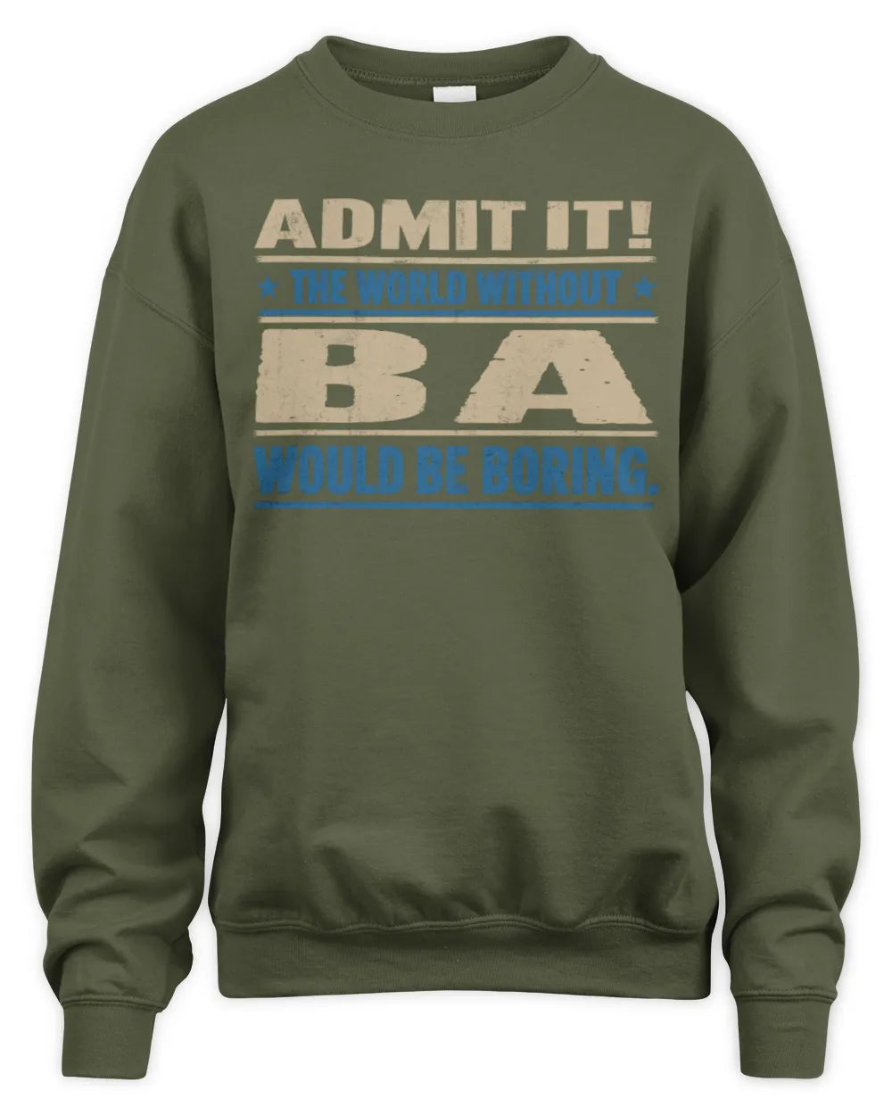 BA TP68-K2-968 – Personalized Funny Quote Apparel “The World Without NAME Would Be Boring” - Unisex Sweatshirt - Military Green
