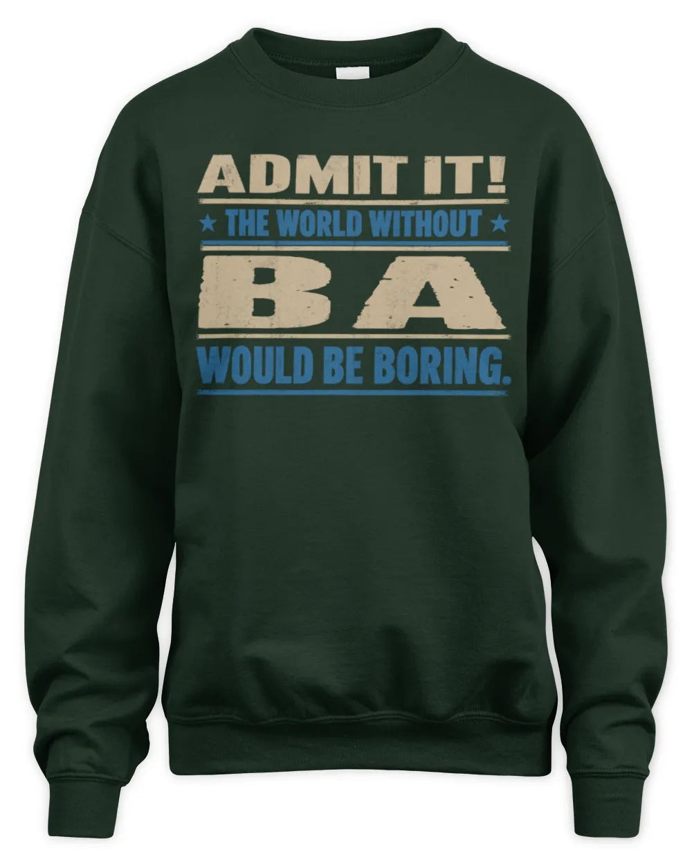 BA TP68-K2-968 – Personalized Funny Quote Apparel “The World Without NAME Would Be Boring” - Unisex Sweatshirt - Forest Green