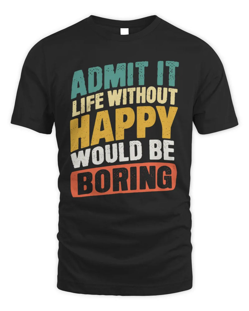 HAPPY TP88-K4-229
Personalized Funny Quote Apparel “Life Without NAME Would Be Boring” - Unisex Standard T-Shirt - Black
