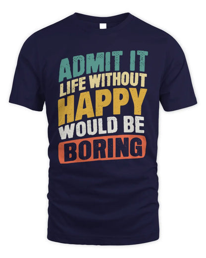 HAPPY TP88-K4-229
Personalized Funny Quote Apparel “Life Without NAME Would Be Boring” - Unisex Standard T-Shirt - Navy