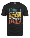 WATSON TP86-K3-229 Personalized Funny Quote Apparel “Life Without NAME Would Be Boring”