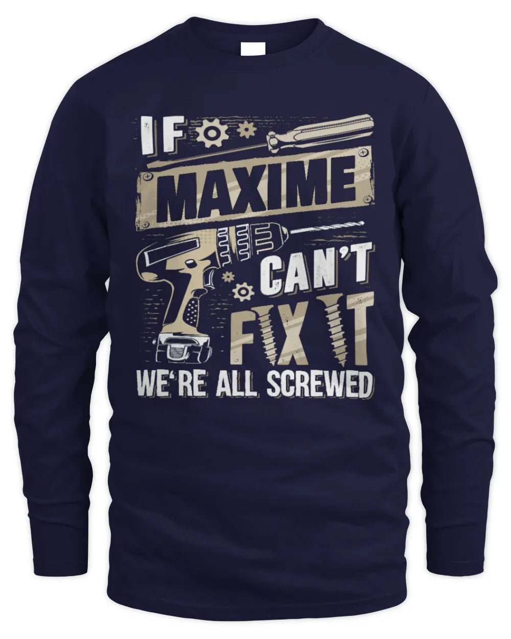 MAXIME TX03 P02 - Personalized Handyman Mechanic Shirt “If NAME Can’t Fix It, We’re All Screwed” - Men's Long Sleeved T-Shirt - Navy