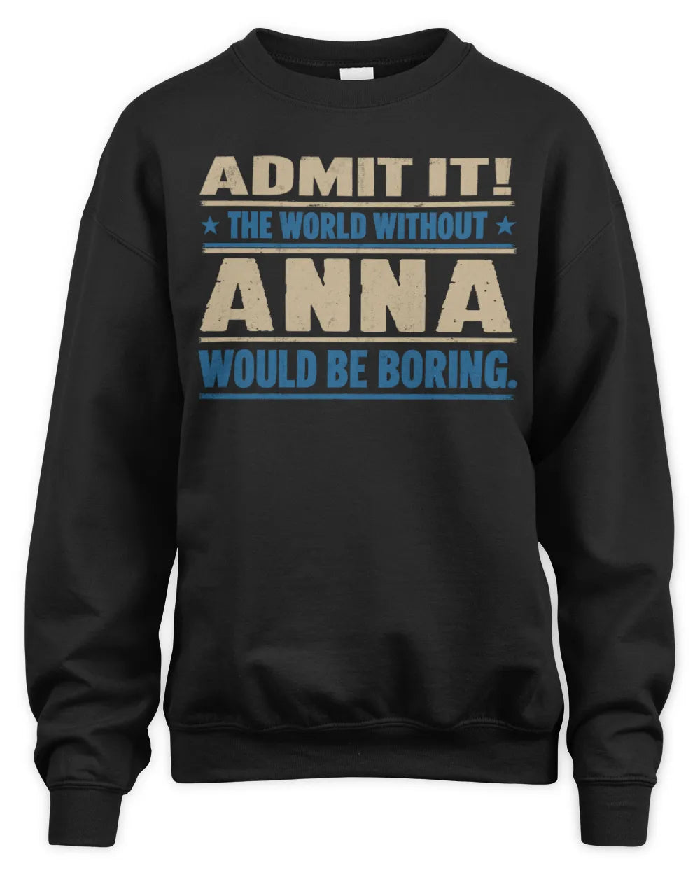 ANNA TP68-K2-968 – Personalized Funny Quote Apparel “The World Without NAME Would Be Boring” - Unisex Sweatshirt - Black