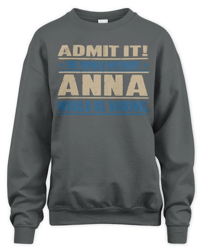ANNA TP68-K2-968 – Personalized Funny Quote Apparel “The World Without NAME Would Be Boring” - Unisex Sweatshirt - Charcoal