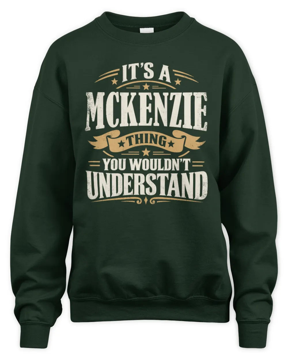 MCKENZIE P08 TH51 - Personalized “It’s a/an [NAME] Thing – You Wouldn’t Understand” Shirt - Unisex Sweatshirt - Forest Green