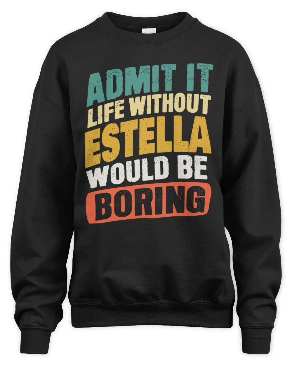 ESTELLA TP88-K4-229
Personalized Funny Quote Apparel “Life Without NAME Would Be Boring” - Unisex Sweatshirt - Black