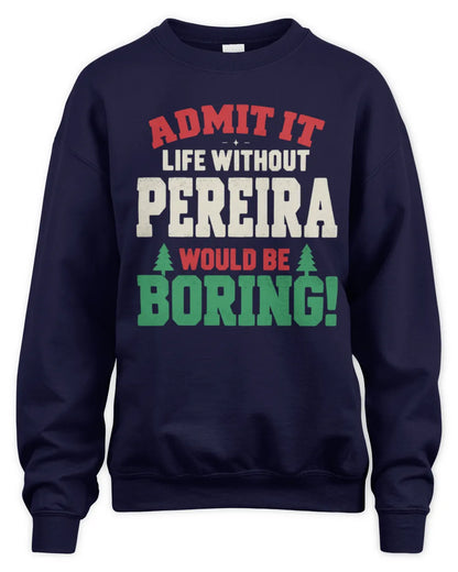 PEREIRA P5 TH08 Christmas T-Shirt – “Life Without NAME Would Be Boring” - Unisex Sweatshirt - Navy