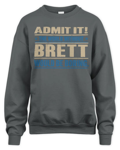 BRETT TP68-K2-968 – Personalized Funny Quote Apparel “The World Without NAME Would Be Boring” - Unisex Sweatshirt - Charcoal
