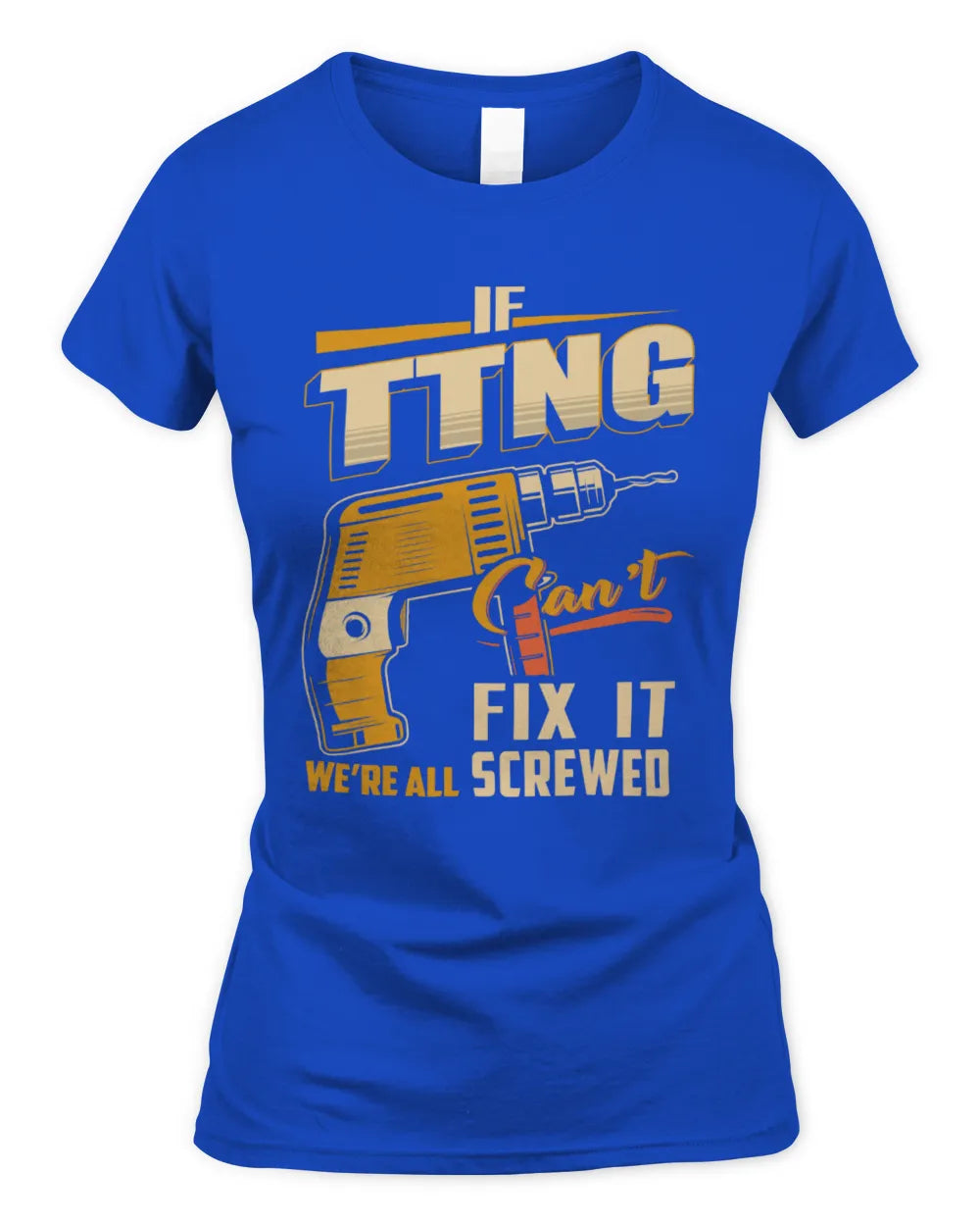 TTNG TP22-K4-228 - Personalized Handyman T-Shirt “If AARON Can’t Fix It, We’re All Screwed” - Women's Standard T-Shirt - Royal