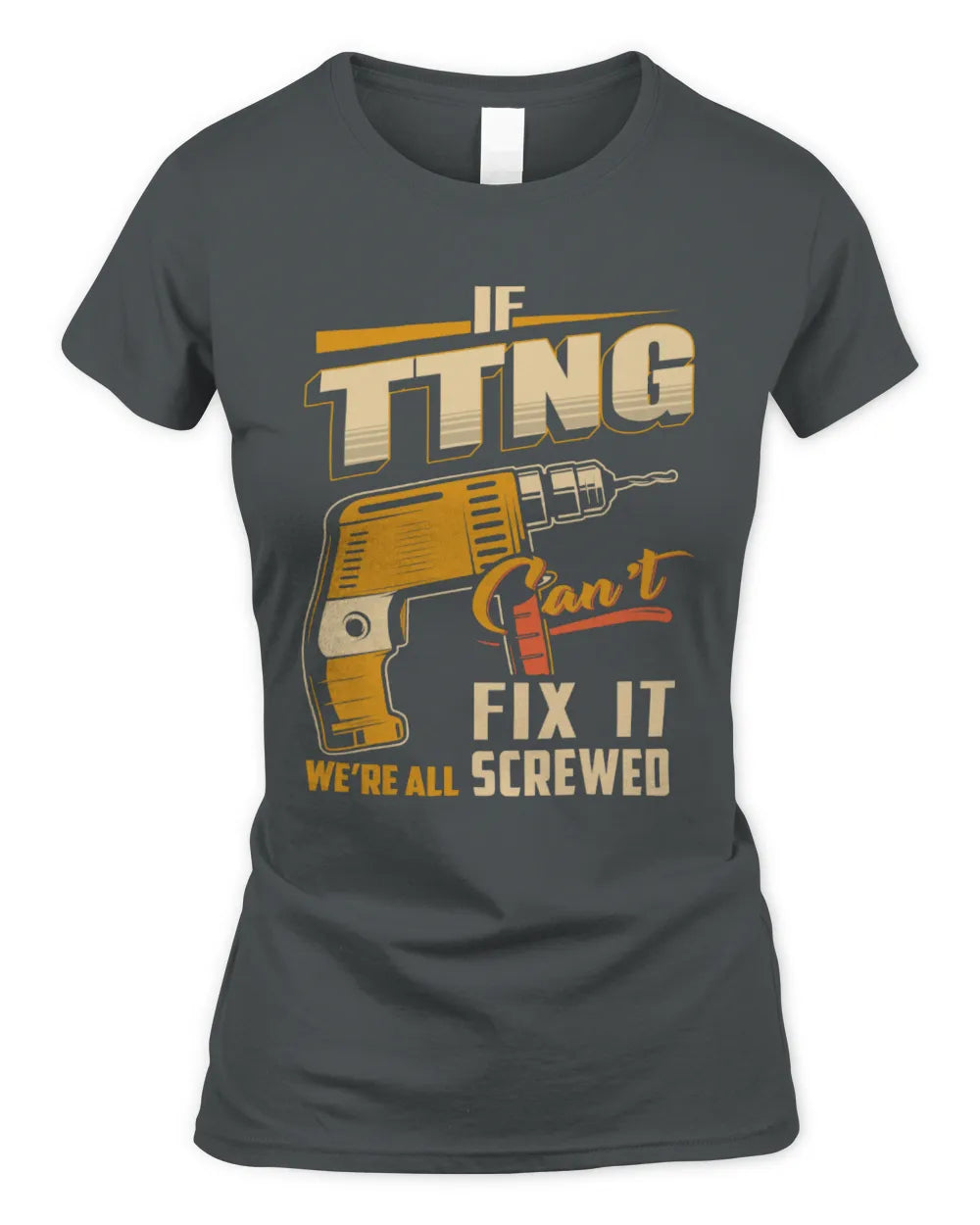 TTNG TP22-K4-228 - Personalized Handyman T-Shirt “If AARON Can’t Fix It, We’re All Screwed” - Women's Standard T-Shirt - Charcoal