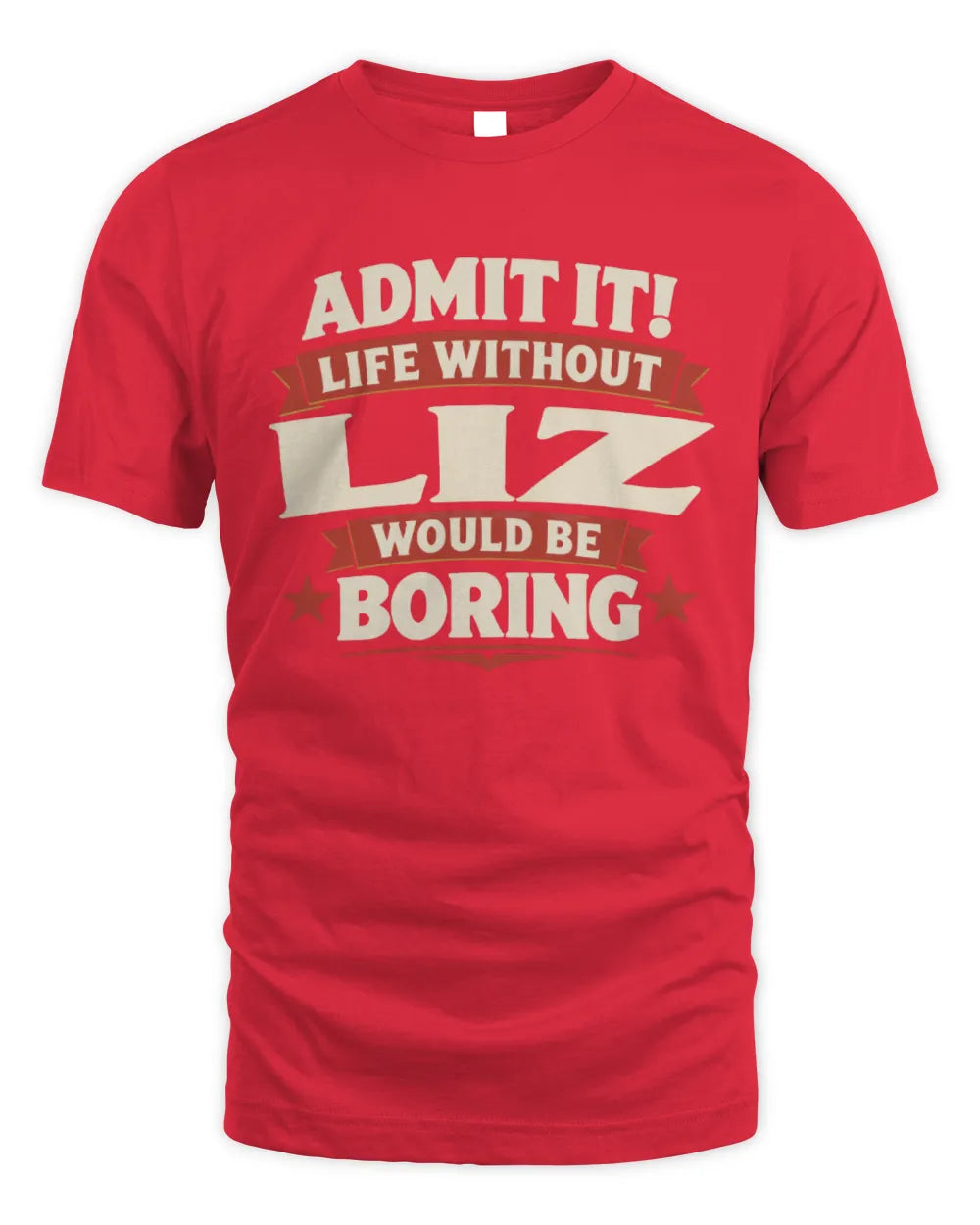 LIZ P4 KT003 Personalized Funny Quote Apparel “Life Without NAME Would Be Boring” - Unisex Standard T-Shirt - Red