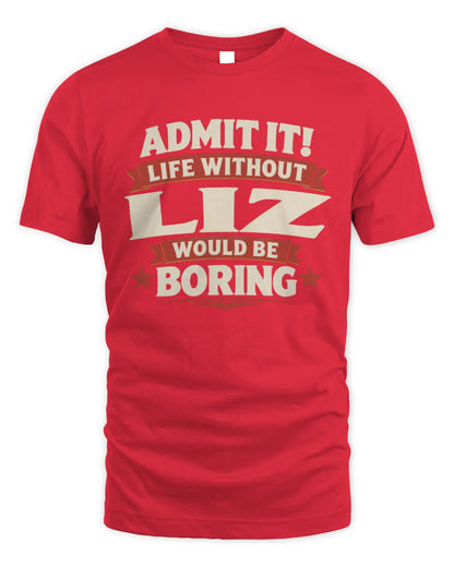 LIZ P4 KT003 Personalized Funny Quote Apparel “Life Without NAME Would Be Boring” - Unisex Standard T-Shirt - Red