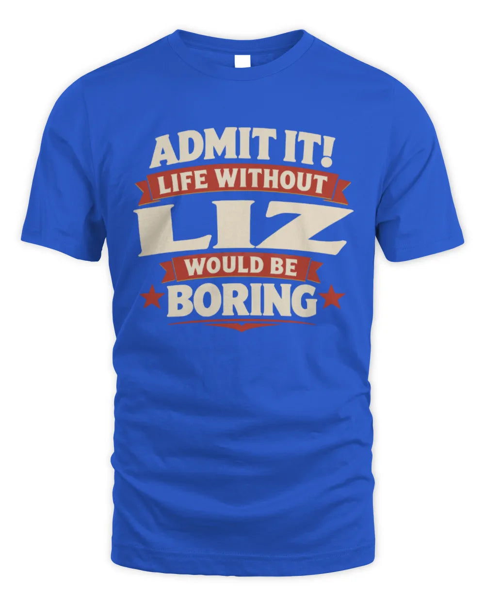 LIZ P4 KT003 Personalized Funny Quote Apparel “Life Without NAME Would Be Boring” - Unisex Standard T-Shirt - Royal